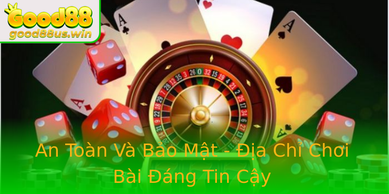 An Toàn Và Bảo Mật - Địa Chỉ Chơi Bài Đáng Tin Cậy An Toàn Và Bảo Mật - Địa Chỉ Chơi Bài Đáng Tin Cậy