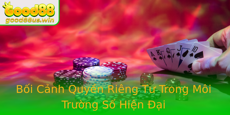 Bối Cảnh Quyền Riêng Tư Trong Môi Trường Số Hiện Đại Bối Cảnh Quyền Riêng Tư Trong Môi Trường Số Hiện Đại