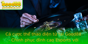 Ca Cuoc The Thao Ien Tu Tai Good88 Chinh Phuc Inh Cao Esports Voi Chien Luoc Chuyen Nghiep