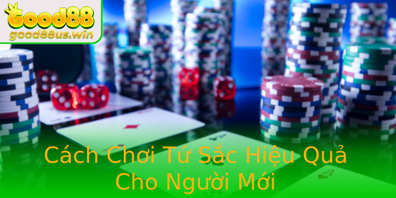 Cách Chơi Tứ Sắc Hiệu Quả Cho Người Mới Cách Chơi Tứ Sắc Hiệu Quả Cho Người Mới