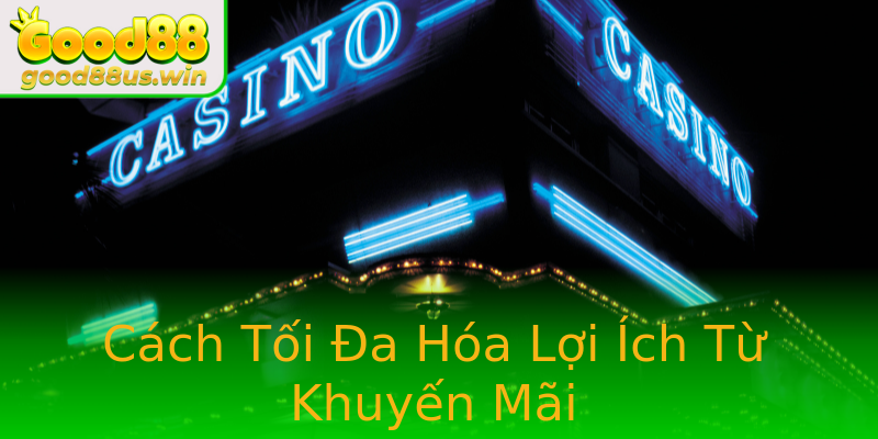 Cách Tối Đa Hóa Lợi Ích Từ Khuyến Mãi