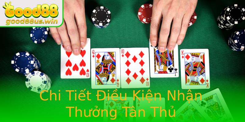 Chi Tiết Điều Kiện Nhận Thưởng Tân Thủ