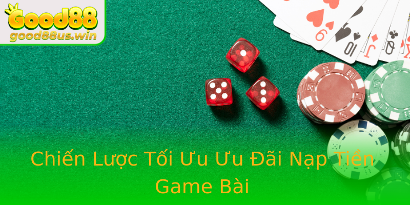 Chiến Lược Tối Ưu Ưu Đãi Nạp Tiền Game Bài Chiến Lược Tối Ưu Ưu Đãi Nạp Tiền Game Bài