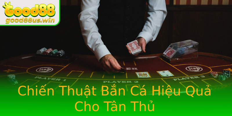 Chiến Thuật Bắn Cá Hiệu Quả Cho Tân Thủ Chiến Thuật Bắn Cá Hiệu Quả Cho Tân Thủ