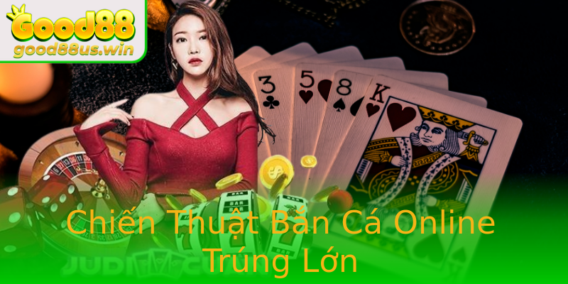 Chiến Thuật Bắn Cá Online Trúng Lớn Chiến Thuật Bắn Cá Online Trúng Lớn