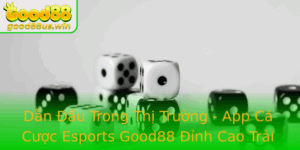 Dan Au Trong Thi Truong App Ca Cuoc Esports Good88 Inh Cao Trai Nghiem Game Thu