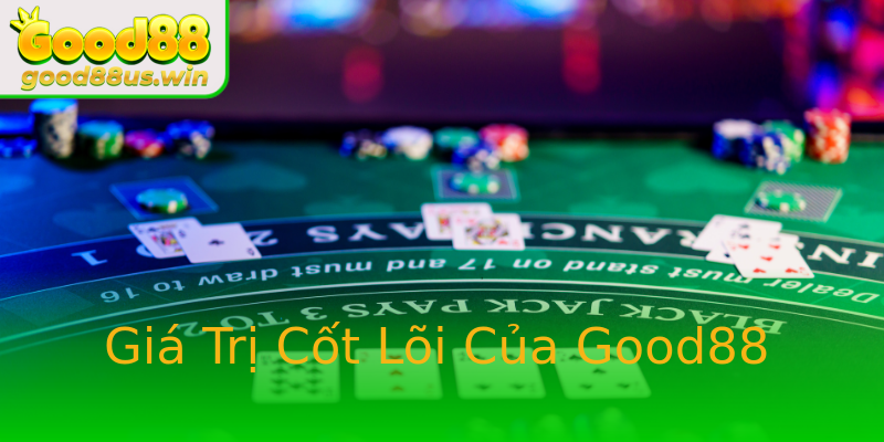 Giá Trị Cốt Lõi Của Good88 Giá Trị Cốt Lõi Của Good88