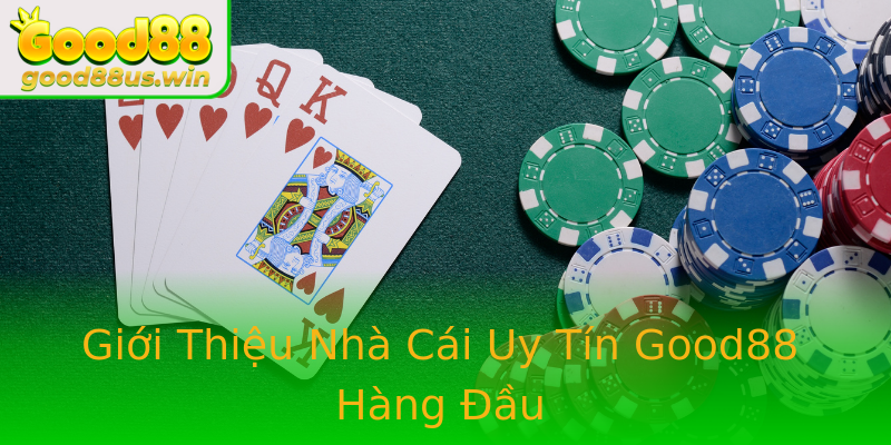 Giới Thiệu Nhà Cái Uy Tín Good88 Hàng Đầu