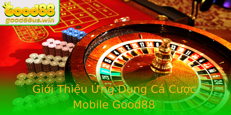 Giới Thiệu Ứng Dụng Cá Cược Mobile Good88 Giới Thiệu Ứng Dụng Cá Cược Mobile Good88