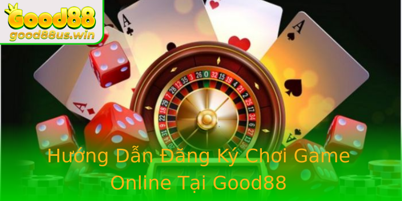 Hướng Dẫn Đăng Ký Chơi Game Online Tại Good88 Hướng Dẫn Đăng Ký Chơi Game Online Tại Good88