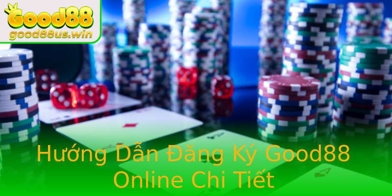 Hướng Dẫn Đăng Ký Good88 Online Chi Tiết Hướng Dẫn Đăng Ký Good88 Online Chi Tiết