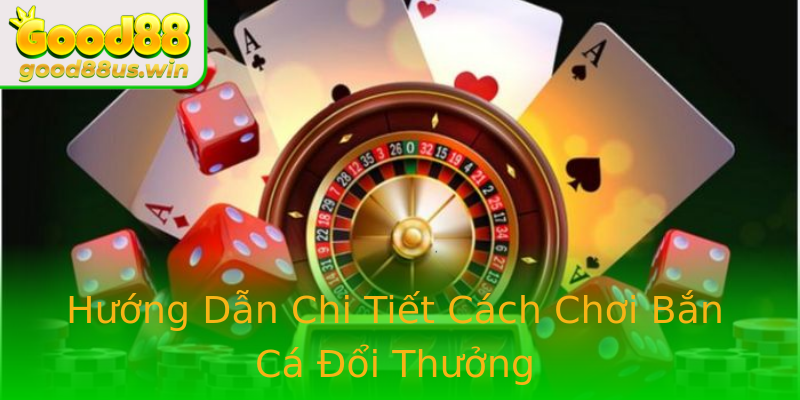 Hướng Dẫn Chi Tiết Cách Chơi Bắn Cá Đổi Thưởng Hướng Dẫn Chi Tiết Cách Chơi Bắn Cá Đổi Thưởng