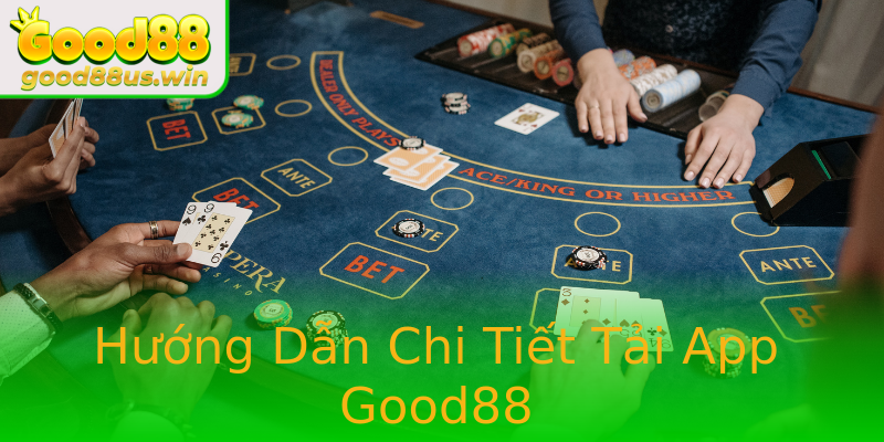 Hướng Dẫn Chi Tiết Tải App Good88 Hướng Dẫn Chi Tiết Tải App Good88