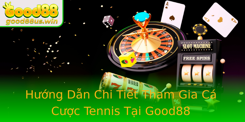 Hướng Dẫn Chi Tiết Tham Gia Cá Cược Tennis Tại Good88 Hướng Dẫn Chi Tiết Tham Gia Cá Cược Tennis Tại Good88