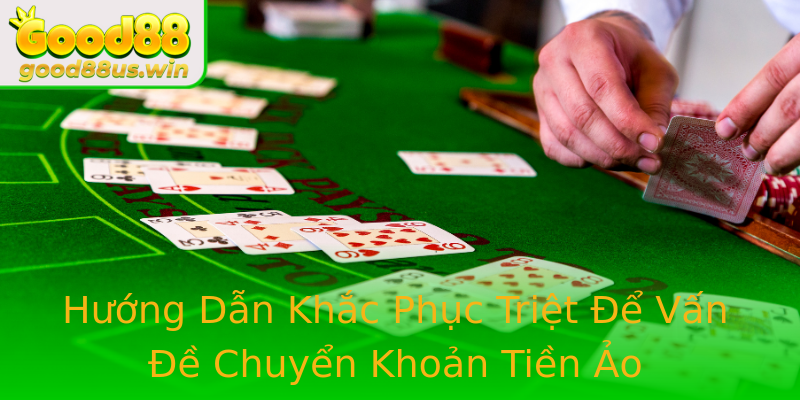 Hướng Dẫn Khắc Phục Triệt Để Vấn Đề Chuyển Khoản Tiền Ảo Hướng Dẫn Khắc Phục Triệt Để Vấn Đề Chuyển Khoản Tiền Ảo