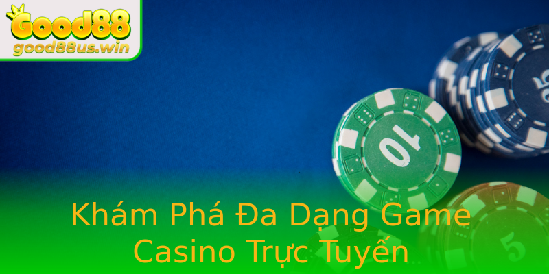 Khám Phá Đa Dạng Game Casino Trực Tuyến Khám Phá Đa Dạng Game Casino Trực Tuyến