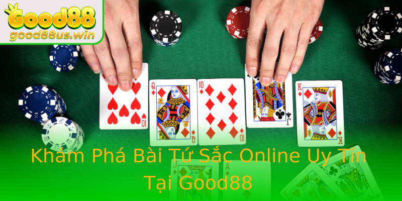 Khám Phá Bài Tứ Sắc Online Uy Tín Tại Good88 Khám Phá Bài Tứ Sắc Online Uy Tín Tại Good88