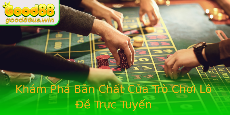Khám Phá Bản Chất Của Trò Chơi Lô Đề Trực Tuyến Khám Phá Bản Chất Của Trò Chơi Lô Đề Trực Tuyến
