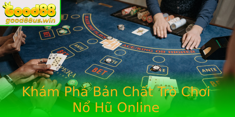 Khám Phá Bản Chất Trò Chơi Nổ Hũ Online