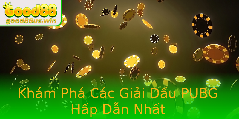 Khám Phá Các Giải Đấu PUBG Hấp Dẫn Nhất Khám Phá Các Giải Đấu PUBG Hấp Dẫn Nhất