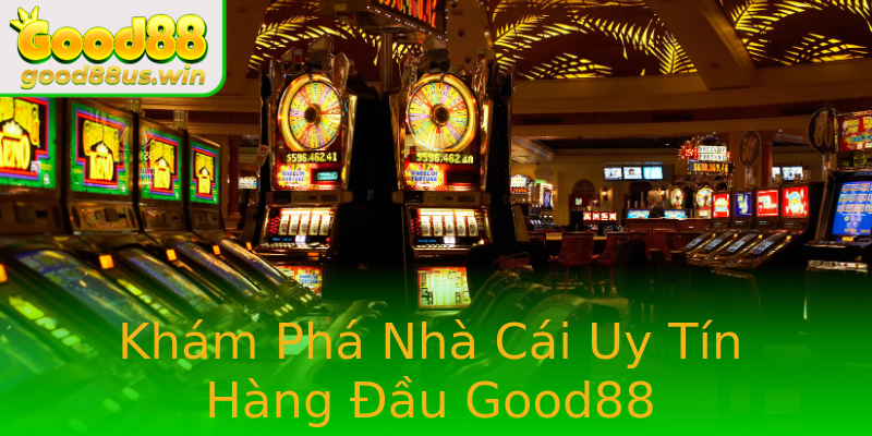 Khám Phá Nhà Cái Uy Tín Hàng Đầu Good88