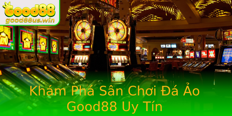 Khám Phá Sân Chơi Đá Ảo Good88 Uy Tín Khám Phá Sân Chơi Đá Ảo Good88 Uy Tín