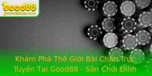 Kham Pha The Gioi Bai Chan Truc Tuyen Tai Good88 San Choi Inh Cao Cho Nguoi Yeu The Thao Tro Choi