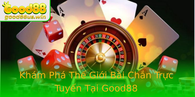 Khám Phá Thế Giới Bài Chắn Trực Tuyến Tại Good88 Khám Phá Thế Giới Bài Chắn Trực Tuyến Tại Good88