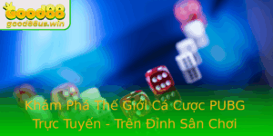 Kham Pha The Gioi Ca Cuoc Pubg Truc Tuyen Tren Inh San Choi Good88