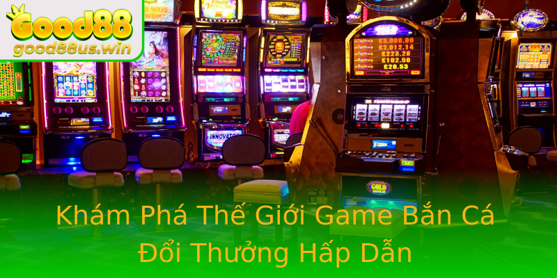 Khám Phá Thế Giới Game Bắn Cá Đổi Thưởng Hấp Dẫn Khám Phá Thế Giới Game Bắn Cá Đổi Thưởng Hấp Dẫn