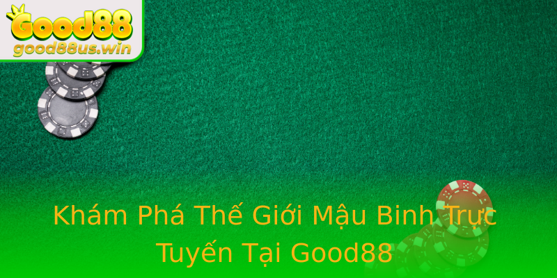 Khám Phá Thế Giới Mậu Binh Trực Tuyến Tại Good88 Khám Phá Thế Giới Mậu Binh Trực Tuyến Tại Good88