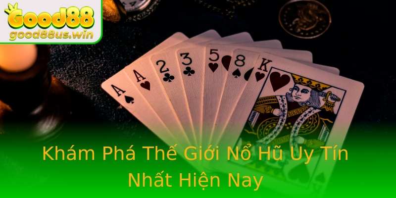 Khám Phá Thế Giới Nổ Hũ Uy Tín Nhất Hiện Nay Khám Phá Thế Giới Nổ Hũ Uy Tín Nhất Hiện Nay