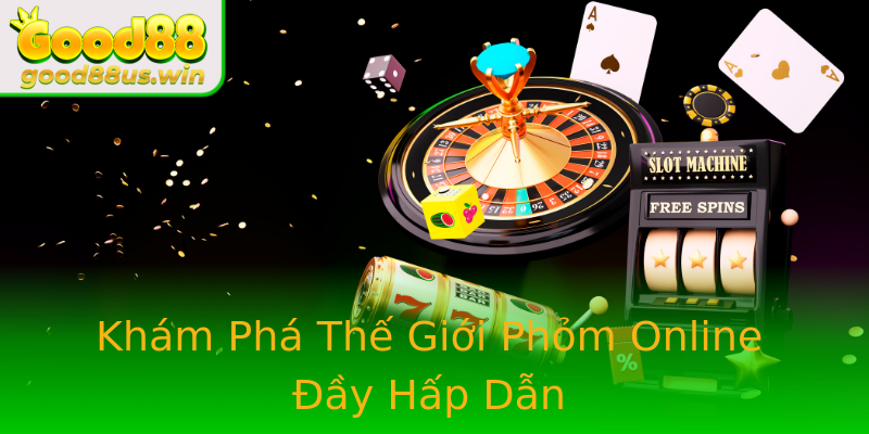 Phỏm Online Cùng Good88 - Điểm Đến Tin Cậy Cho Game Bài 1 Kham Pha The Gioi Phom Online Ay Hap Dan