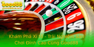 Kham Pha Xi To Trai Nghiem San Choi Inh Cao Cung Good88