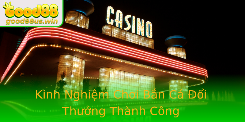 Kinh Nghiệm Chơi Bắn Cá Đổi Thưởng Thành Công Kinh Nghiệm Chơi Bắn Cá Đổi Thưởng Thành Công