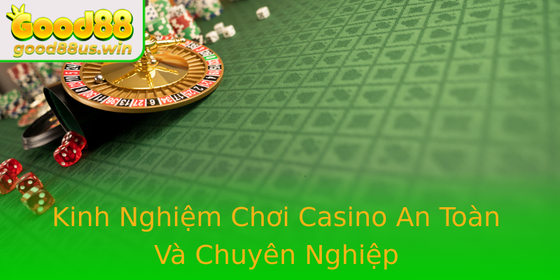 Kinh Nghiệm Chơi Casino An Toàn Và Chuyên Nghiệp Kinh Nghiệm Chơi Casino An Toàn Và Chuyên Nghiệp