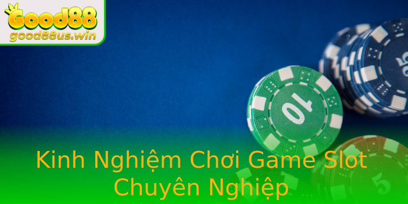 Kinh Nghiệm Chơi Game Slot Chuyên Nghiệp Kinh Nghiệm Chơi Game Slot Chuyên Nghiệp