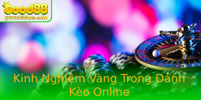 Kinh Nghiệm Vàng Trong Đánh Kèo Online Kinh Nghiệm Vàng Trong Đánh Kèo Online