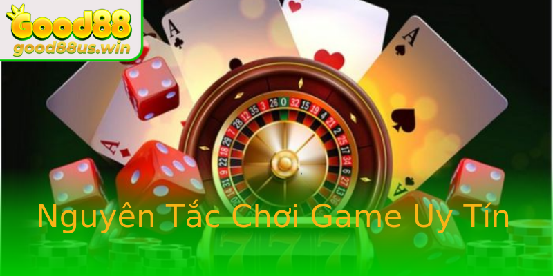 Nguyên Tắc Chơi Game Uy Tín Nguyên Tắc Chơi Game Uy Tín