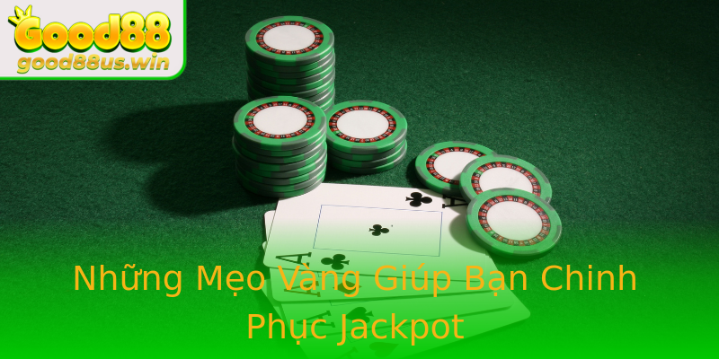 Những Mẹo Vàng Giúp Bạn Chinh Phục Jackpot Những Mẹo Vàng Giúp Bạn Chinh Phục Jackpot
