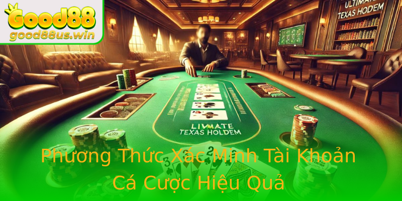 Phương Thức Xác Minh Tài Khoản Cá Cược Hiệu Quả Phương Thức Xác Minh Tài Khoản Cá Cược Hiệu Quả