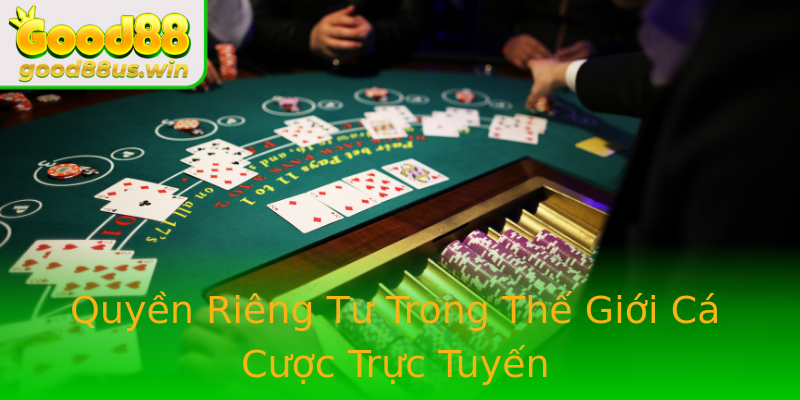 Quyền Riêng Tư Trong Thế Giới Cá Cược Trực Tuyến Quyền Riêng Tư Trong Thế Giới Cá Cược Trực Tuyến