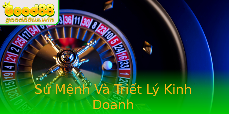 Sứ Mệnh Và Triết Lý Kinh Doanh Sứ Mệnh Và Triết Lý Kinh Doanh