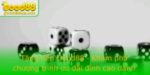 Tang Tien Good88 Kham Pha Chuong Trinh Uu Ai Inh Cao Danh Cho Game Thu Nang Ong 2