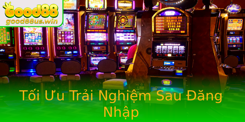 Tối Ưu Trải Nghiệm Sau Đăng Nhập Tối Ưu Trải Nghiệm Sau Đăng Nhập
