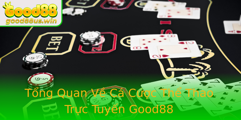 Tổng Quan Về Cá Cược Thể Thao Trực Tuyến Good88 Tổng Quan Về Cá Cược Thể Thao Trực Tuyến Good88