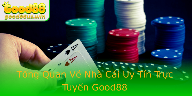 Tổng Quan Về Nhà Cái Uy Tín Trực Tuyến Good88 Tổng Quan Về Nhà Cái Uy Tín Trực Tuyến Good88