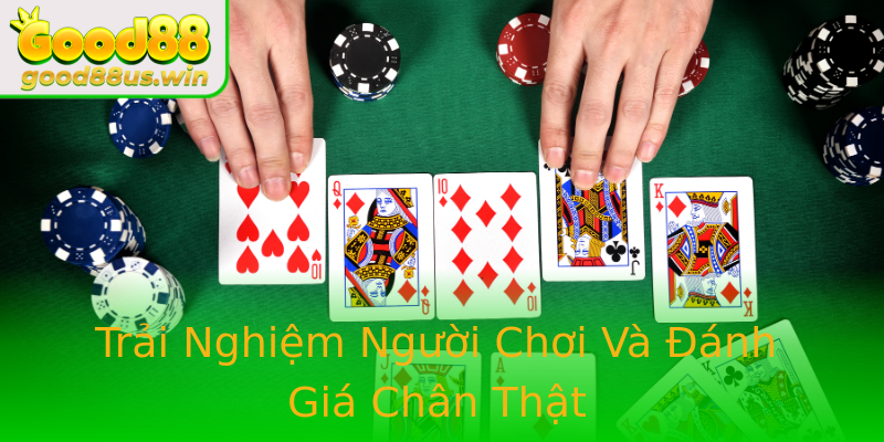 Trải Nghiệm Người Chơi Và Đánh Giá Chân Thật Trải Nghiệm Người Chơi Và Đánh Giá Chân Thật
