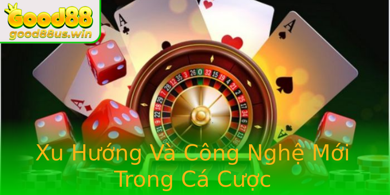 Xu Hướng Và Công Nghệ Mới Trong Cá Cược Xu Hướng Và Công Nghệ Mới Trong Cá Cược